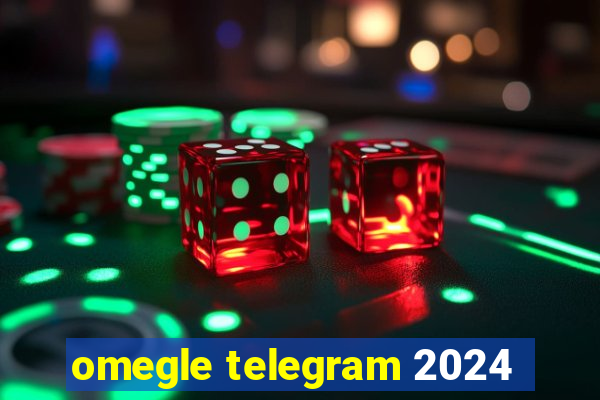 omegle telegram 2024